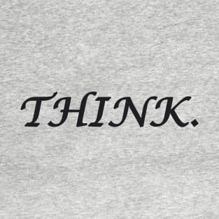 THINK. T-Shirt